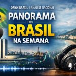 Editorial – Panorama do Brasil na Semana Origh Brasil Análise Nacional