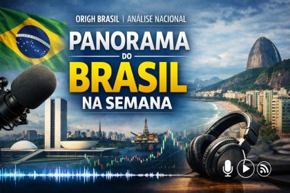 Editorial – Panorama do Brasil na Semana Origh Brasil Análise Nacional